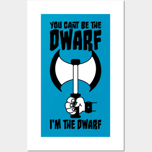 You can't be the Dwarf - I'm the Dwarf Posters and Art